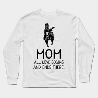 MOM all love begins and ends there Long Sleeve T-Shirt